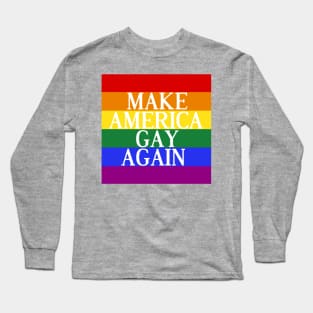 Make America Gay Again Long Sleeve T-Shirt